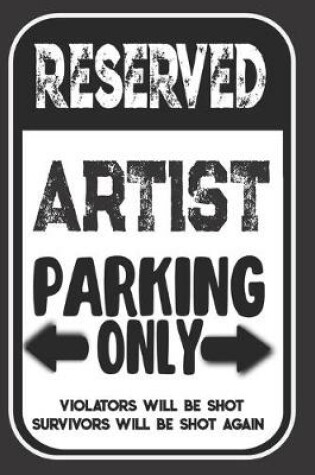 Cover of Reserved Artist Parking Only. Violators Will Be Shot. Survivors Will Be Shot Again
