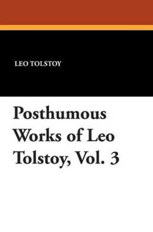 Cover of Posthumous Works of Leo Tolstoy, Vol. 3