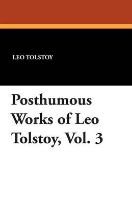 Book cover for Posthumous Works of Leo Tolstoy, Vol. 3