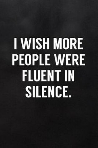 Cover of I Wish More People Were Fluent in Silence.