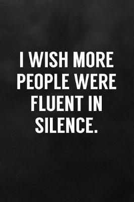 Book cover for I Wish More People Were Fluent in Silence.