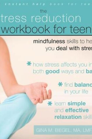 Cover of Stress Reduction Workbook for Teens, The: Mindfulness Skills to Help You Deal with Stress