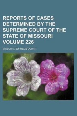 Cover of Reports of Cases Determined by the Supreme Court of the State of Missouri Volume 226