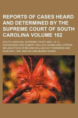 Cover of Reports of Cases Heard and Determined by the Supreme Court of South Carolina Volume 102