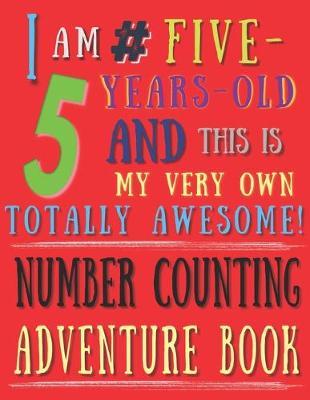 Book cover for I Am 5 # Five-Years-Old and This Is My Very Own Totally Awesome! Number Counting Adventure Book