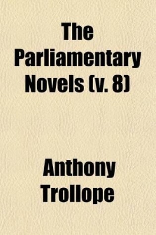 Cover of The Parliamentary Novels (Volume 8)