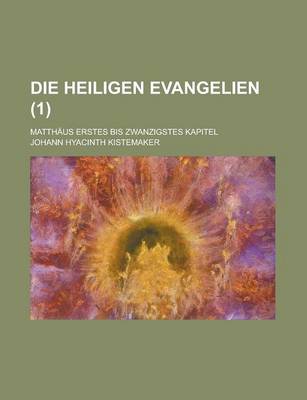 Book cover for Die Heiligen Evangelien; Matthaus Erstes Bis Zwanzigstes Kapitel (1 )