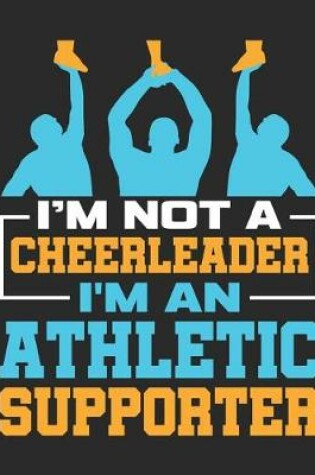 Cover of I'm Not A Cheerleader I'm An Athletic Supporter