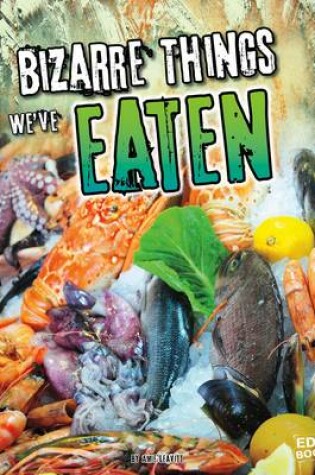 Cover of Bizarre Things We've Eaten