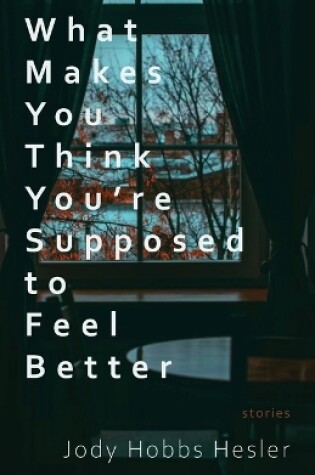 Cover of What Makes You Think You're Supposed to Feel Better