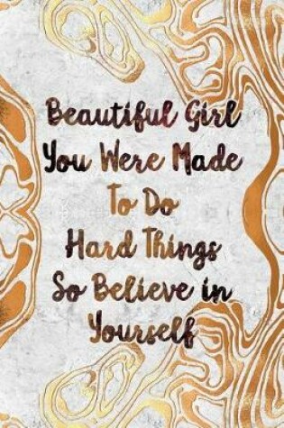 Cover of Beautiful Girl You Were Made to Do Hard Things So Believe in Yourself