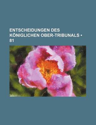 Book cover for Entscheidungen Des Koniglichen Ober-Tribunals (81)