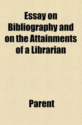 Cover of Essay on Bibliography and on the Attainments of a Librarian