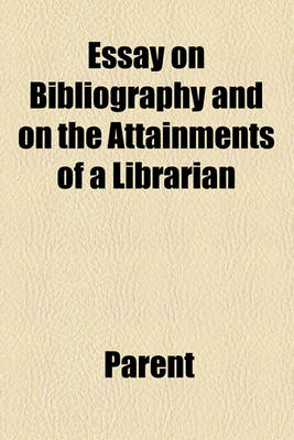 Book cover for Essay on Bibliography and on the Attainments of a Librarian