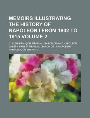 Book cover for Memoirs Illustrating the History of Napoleon I from 1802 to 1815 Volume 2