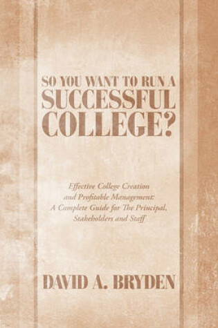 Cover of So You Want to Run a Successful College?