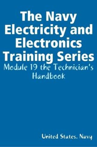 Cover of The Navy Electricity and Electronics Training Series: Module 19 the Technician's Handbook