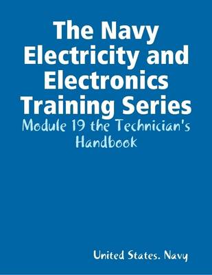 Book cover for The Navy Electricity and Electronics Training Series: Module 19 the Technician's Handbook