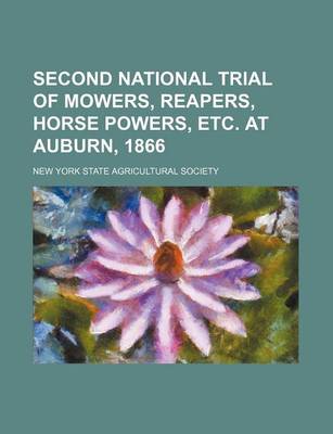 Book cover for Second National Trial of Mowers, Reapers, Horse Powers, Etc. at Auburn, 1866