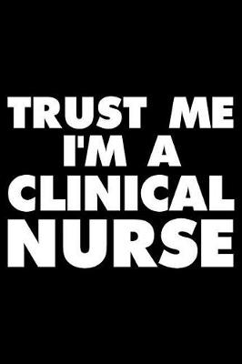 Book cover for Trust Me I'm a Clinical Nurse