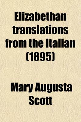 Book cover for Elizabethan Translations from the Italian (Volume 1-4); The Titles of Such Works Now First Collected and Arranged with Annotations