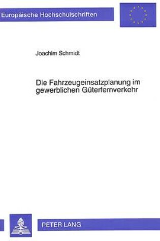 Cover of Die Fahrzeugeinsatzplanung Im Gewerblichen Gueterfernverkehr