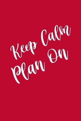 Cover of 2019 Weekly Planner Keep Calm Plan On 134 Pages