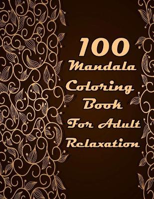 Book cover for 100 Mandala Coloring Book For Adult Relaxation