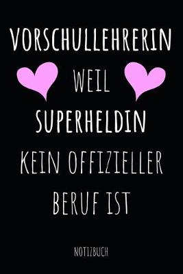 Book cover for Vorschullehrerin Weil Superheldin Kein Offizieller Beruf Ist Notizbuch