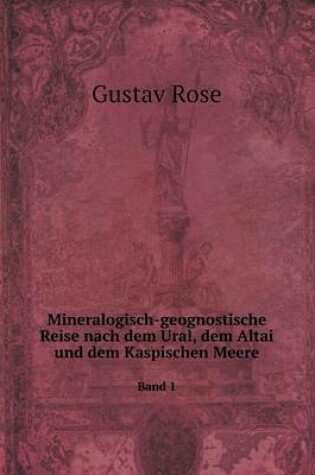 Cover of Mineralogisch-geognostische Reise nach dem Ural, dem Altai und dem Kaspischen Meere Band 1