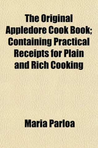 Cover of The Original Appledore Cook Book; Containing Practical Receipts for Plain and Rich Cooking