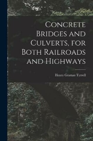 Cover of Concrete Bridges and Culverts, for Both Railroads and Highways [microform]