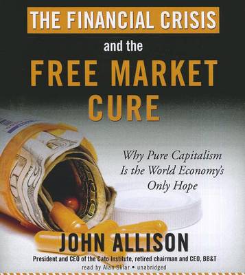 Book cover for The Financial Crisis and the Free Market Cure