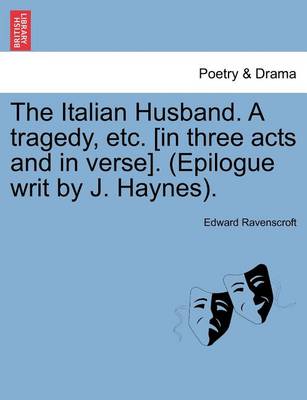 Book cover for The Italian Husband. a Tragedy, Etc. [In Three Acts and in Verse]. (Epilogue Writ by J. Haynes).