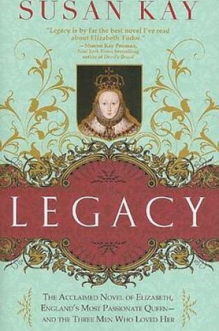 Cover of Legacy: The Acclaimed Novel of Elizabeth, England's Most Passionate Queen -- And the Three Men Who Loved Her