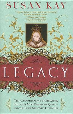 Book cover for Legacy: The Acclaimed Novel of Elizabeth, England's Most Passionate Queen -- And the Three Men Who Loved Her