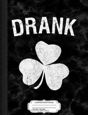 Book cover for Drank St. Patrick's Day Group Composition Notebook