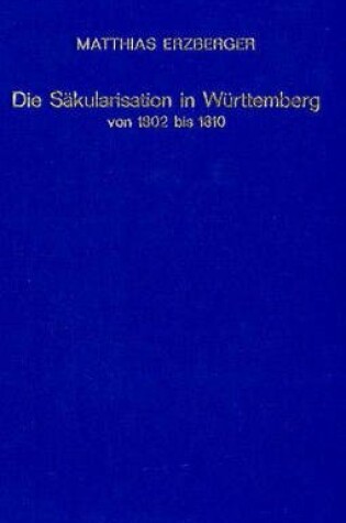 Cover of Die Sakularisation in Wuerttemberg Von 1802 Bis 1810