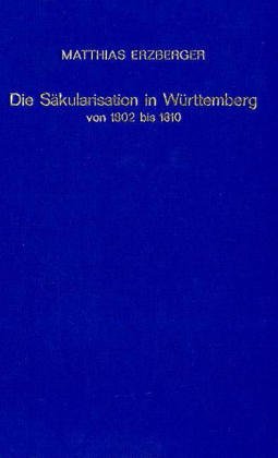 Book cover for Die Sakularisation in Wuerttemberg Von 1802 Bis 1810