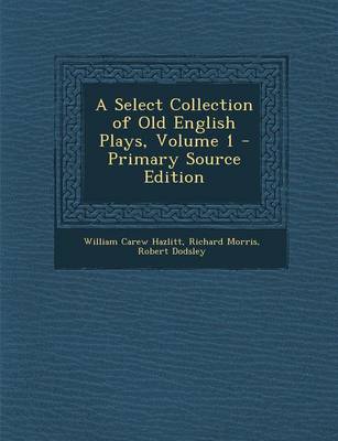 Book cover for A Select Collection of Old English Plays, Volume 1 - Primary Source Edition