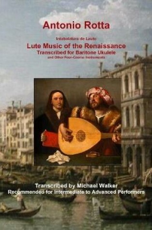 Cover of Antonio Rotta Intabolatura de Lauto Lute Music of the Renaissance Transcribed for Baritone Ukulele and Other Four-Course Instruments