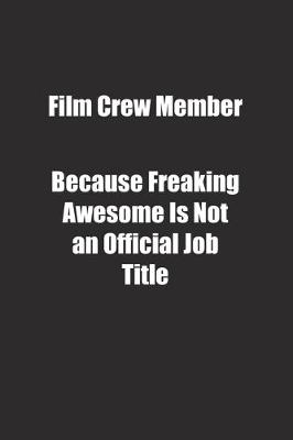 Book cover for Film Crew Member Because Freaking Awesome Is Not an Official Job Title.