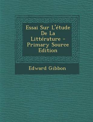 Book cover for Essai Sur L'etude De La Litterature - Primary Source Edition