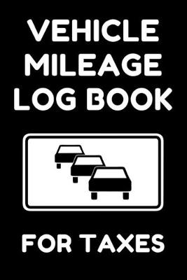 Book cover for Vehicle Mileage Log Book For Taxes