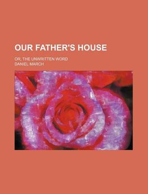 Book cover for Our Father's House; Or, the Unwritten Word