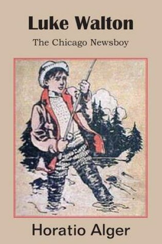 Cover of Luke Walton, the Chicago Newsboy
