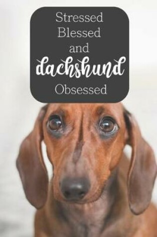 Cover of Stressed Blessed and Dachshund Obsessed