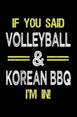 Book cover for If You Said Volleyball & Korean BBQ I'm in