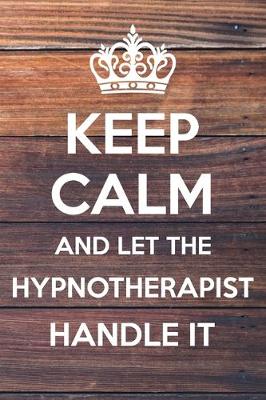 Book cover for Keep Calm and Let The Hypnotherapist Handle It