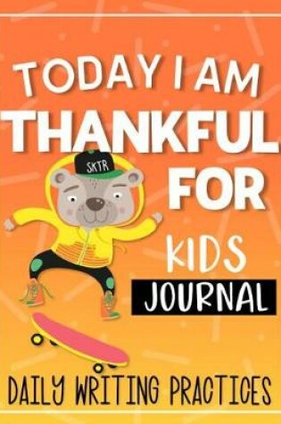 Cover of Today I am Thankful for Kids Journal Daily Writing Practices